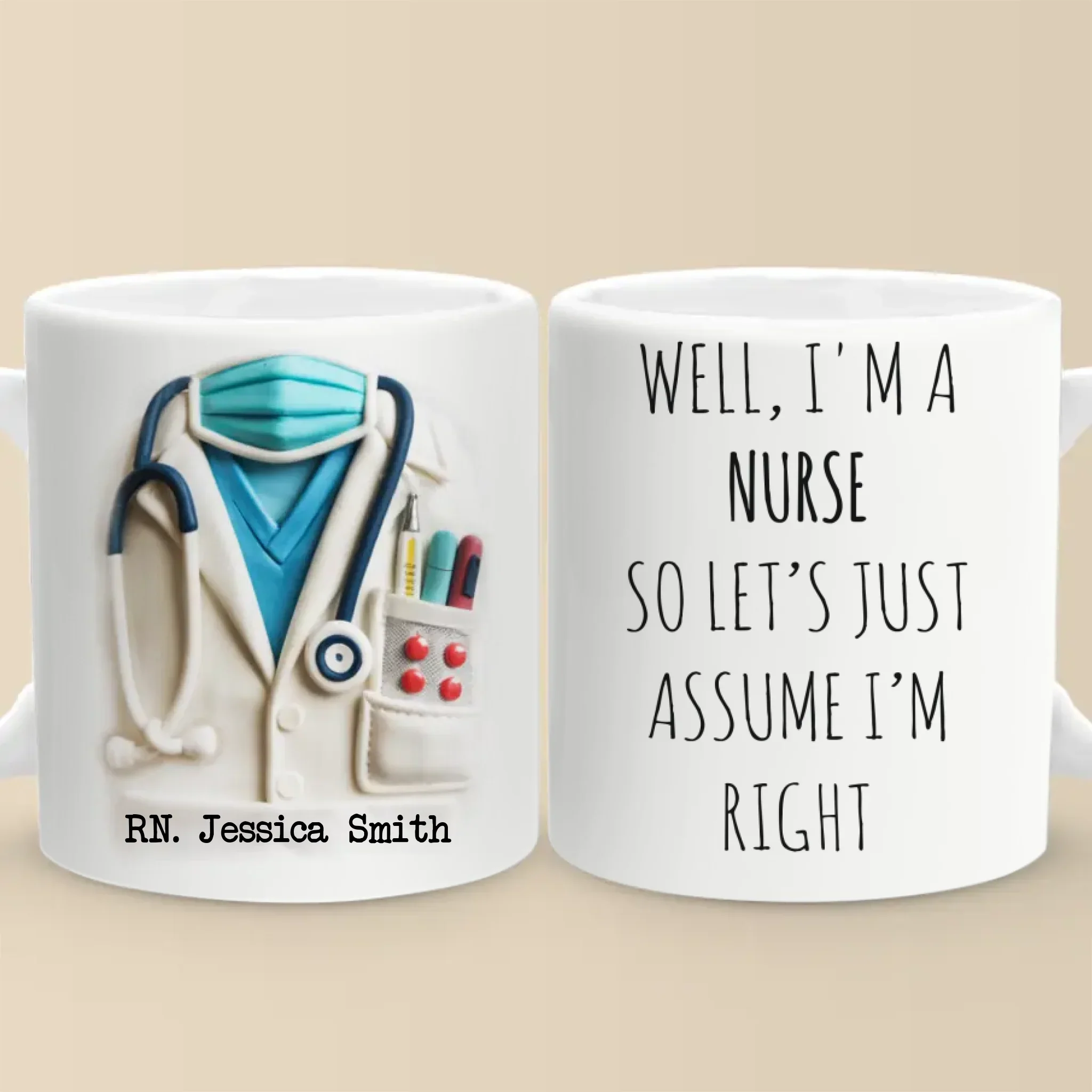 Let  s Just Assume I  m Right, Because I Am - Nurse Personalized Custom 3D Inflated Effect Printed Mug - Appreciation, Thank You Gift, Nurse Life, Doctor Life - Robaser