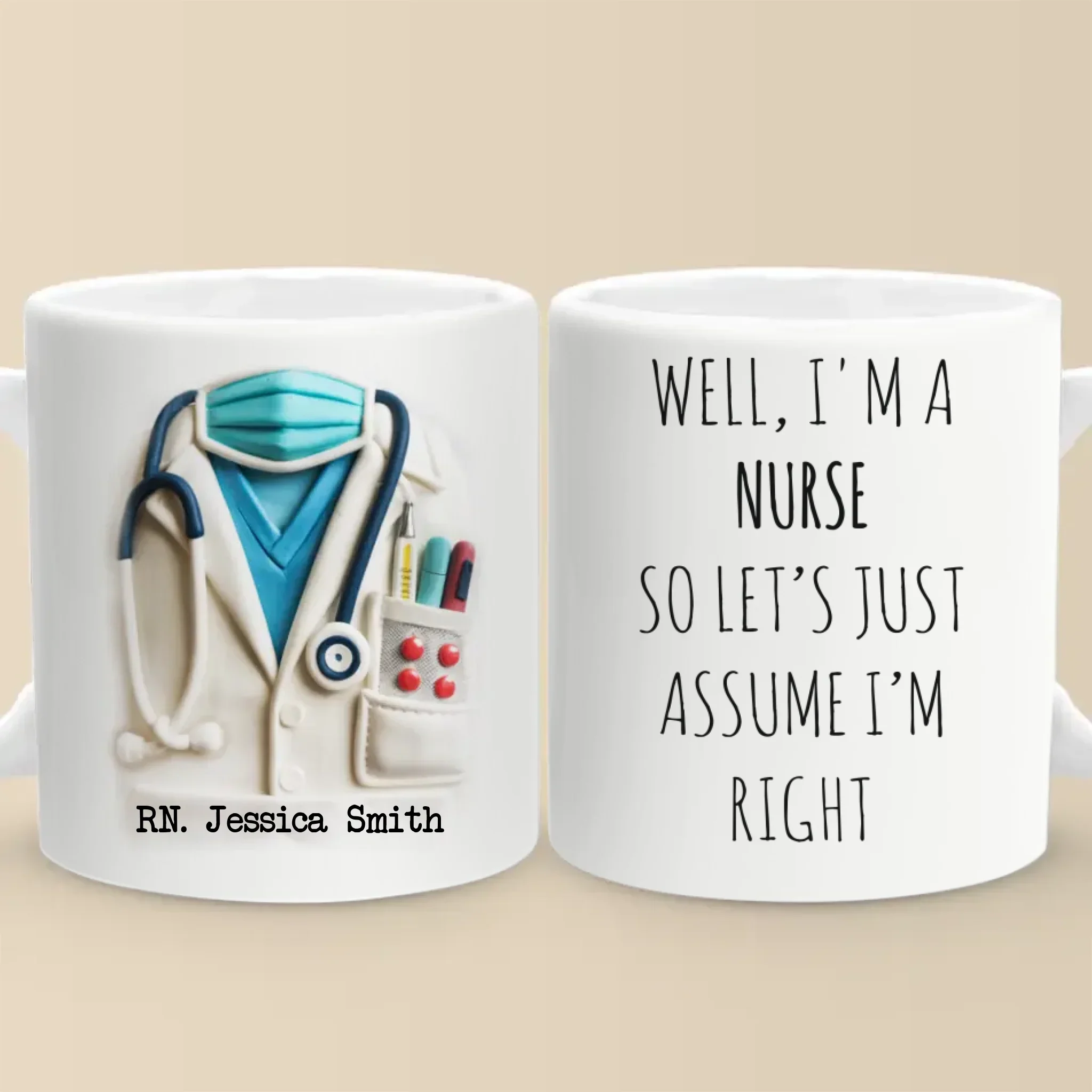 Let  s Just Assume I  m Right, Because I Am - Nurse Personalized Custom 3D Inflated Effect Printed Mug - Appreciation, Thank You Gift, Nurse Life, Doctor Life - Robaser