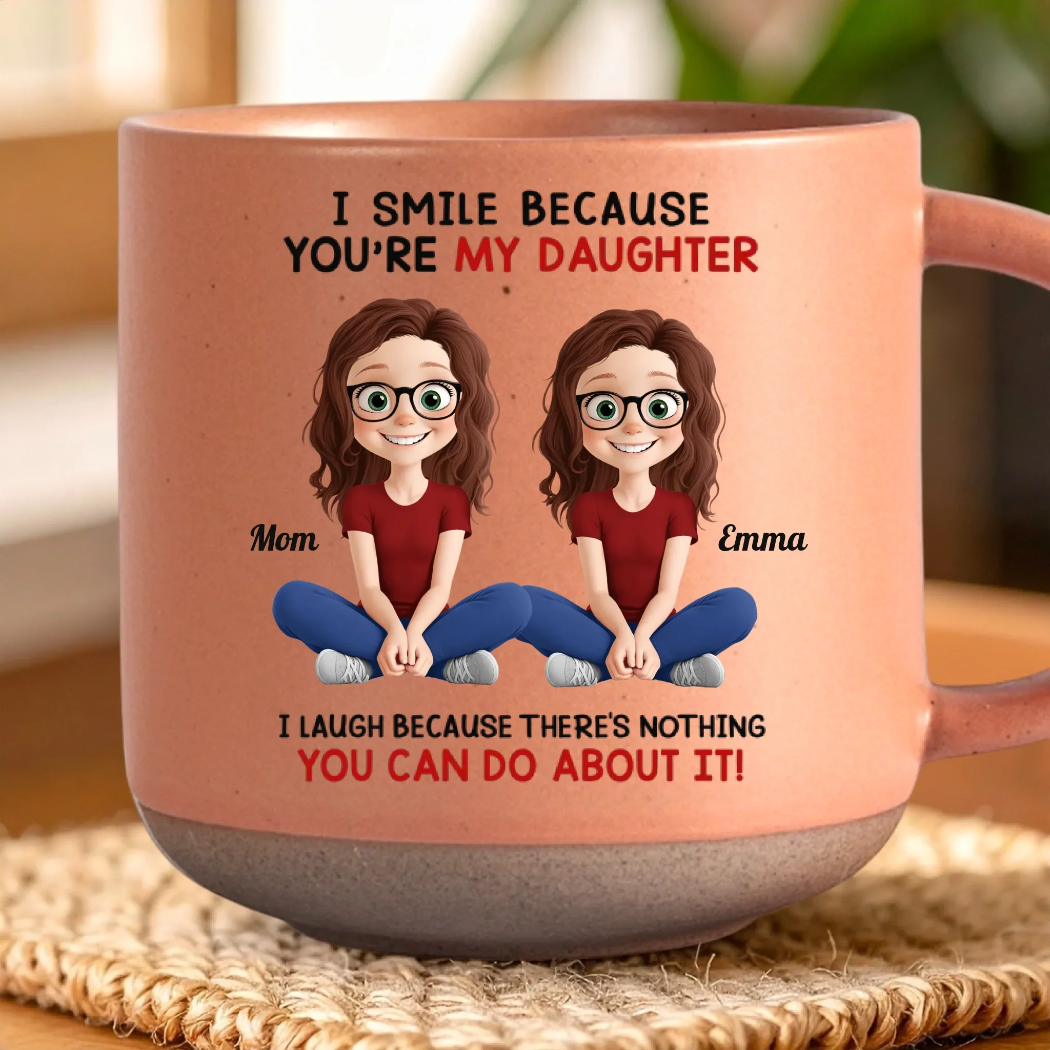 Custom Printed Pottery Mug - Personalized Birthday Gifts For Mom, Dad, Daughter - I Smile Because You Are My Daughter - Robaser